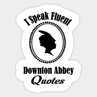 I speak fluent downton abbey quotes Sticker